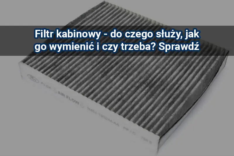 Filtr kabinowy – zapchanie, wymiana i rodzaje