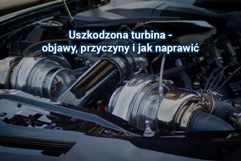 Turbosprężarka – objawy awarii i koszty naprawy